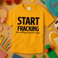 Start Fracking Become Energy Independent Again Kids T-Shirt