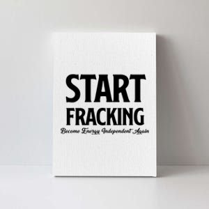 Start Fracking Become Energy Independent Again Canvas