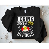 Swimmer funny Cool I Drink Beer And Pee In Pools Sweatshirt