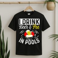 Swimmer funny Cool I Drink Beer And Pee In Pools T-Shirt