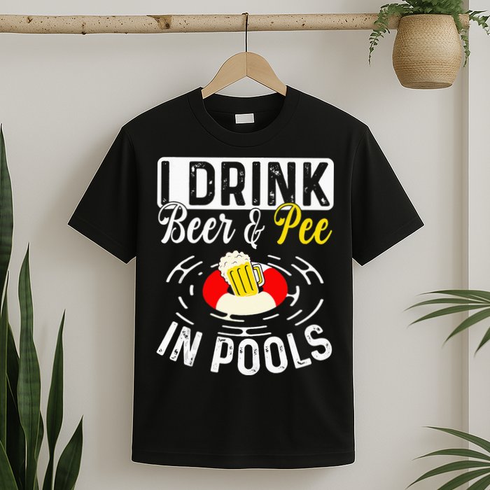 Swimmer funny Cool I Drink Beer And Pee In Pools T-Shirt