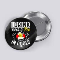 Swimmer funny Cool I Drink Beer And Pee In Pools Button