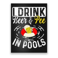 Swimmer funny Cool I Drink Beer And Pee In Pools Poster