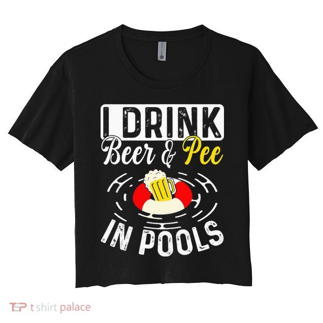 Swimmer funny Cool I Drink Beer And Pee In Pools Crop Top