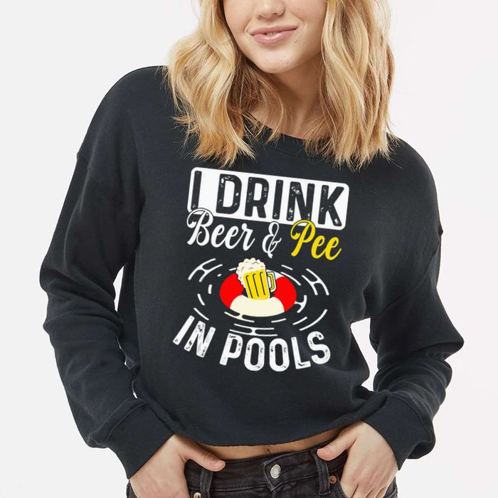 Swimmer funny Cool I Drink Beer And Pee In Pools Cropped Pullover Crew