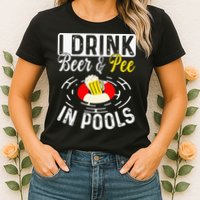 Swimmer funny Cool I Drink Beer And Pee In Pools Womens T-Shirt