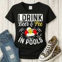 Swimmer funny Cool I Drink Beer And Pee In Pools Womens T-Shirt