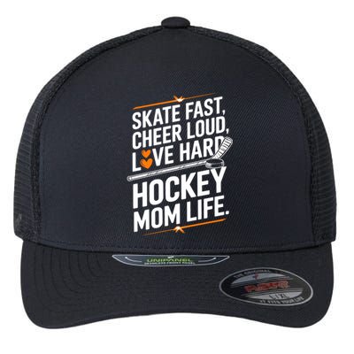 Skate Fast Cheer Loud Love Hard Hockey Mom Life Gift Flexfit Unipanel Trucker Cap