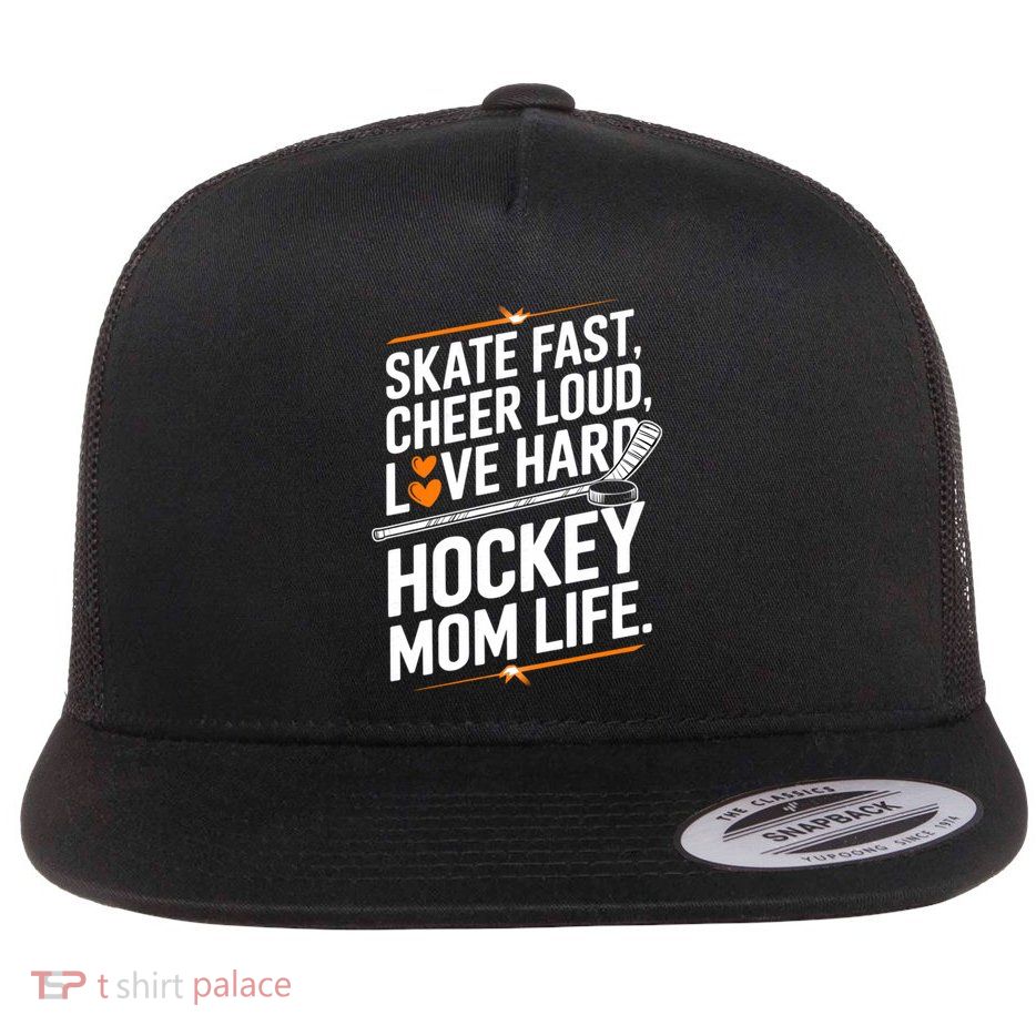Skate Fast Cheer Loud Love Hard Hockey Mom Life Gift Flatbill Hat