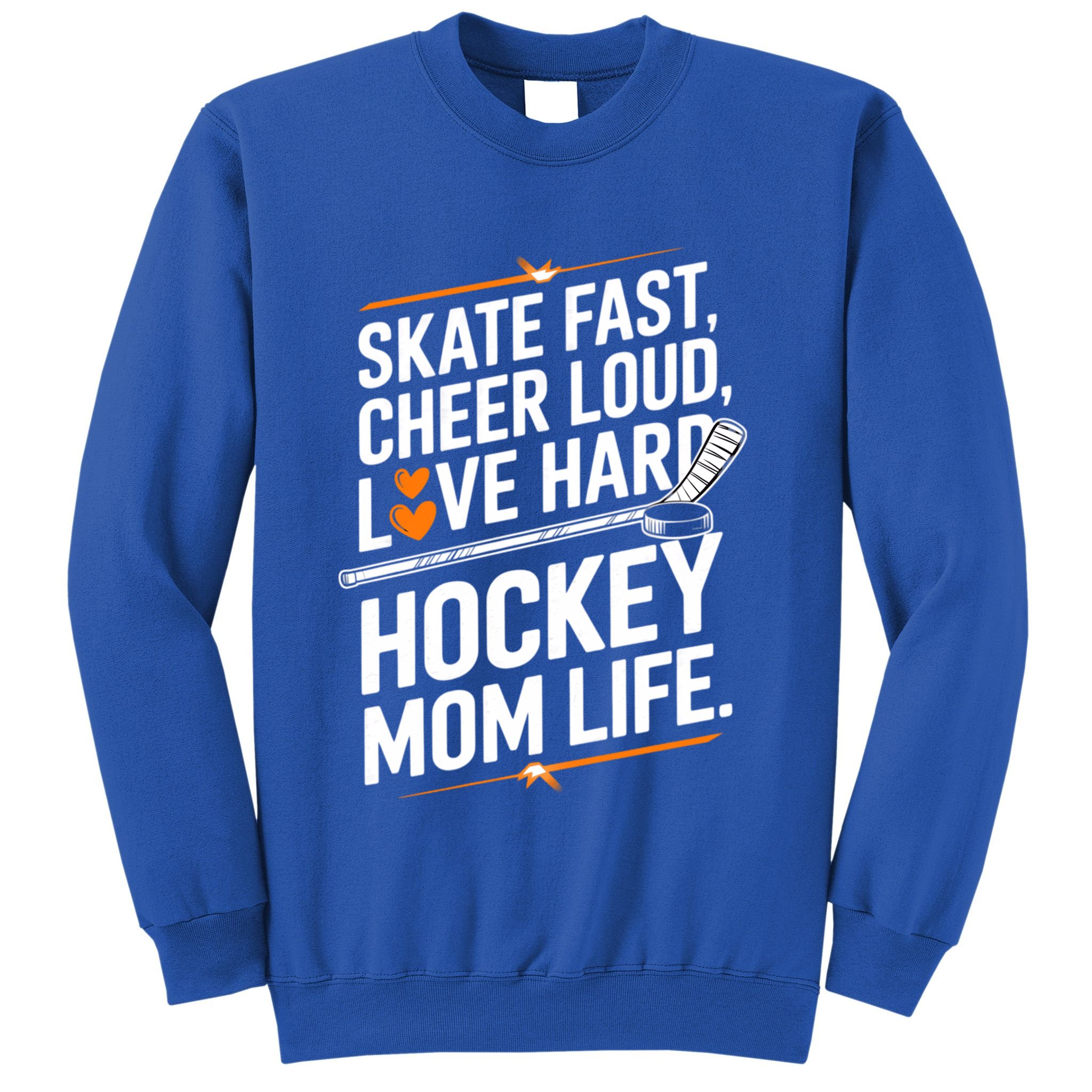 Skate Fast Cheer Loud Love Hard Hockey Mom Life Gift Sweatshirt