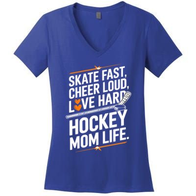 Skate Fast Cheer Loud Love Hard Hockey Mom Life Gift Women's V-Neck T-Shirt