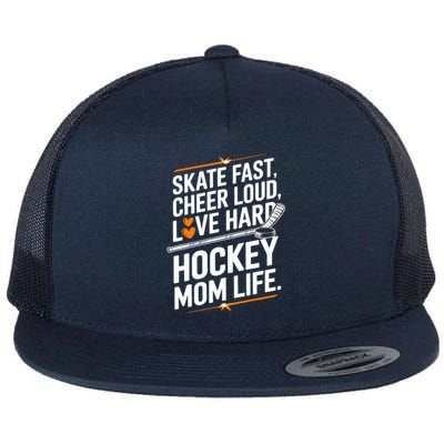 Skate Fast Cheer Loud Love Hard Hockey Mom Life Gift Flat Bill Trucker Hat