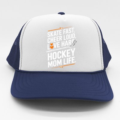 Skate Fast Cheer Loud Love Hard Hockey Mom Life Gift Trucker Hat