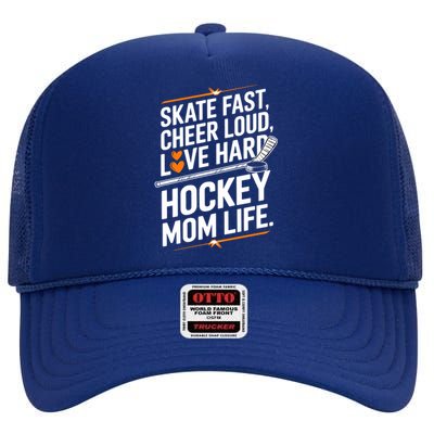 Skate Fast Cheer Loud Love Hard Hockey Mom Life Gift High Crown Mesh Back Trucker Hat