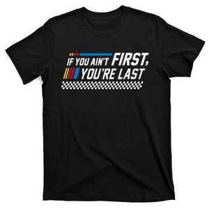 Stock Flag Car Racing If You AinT First You Are Last T-Shirt