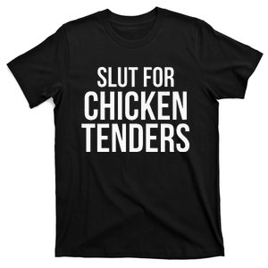 Slut For Chicken Tenders  Funny Gag Gift  T-Shirt