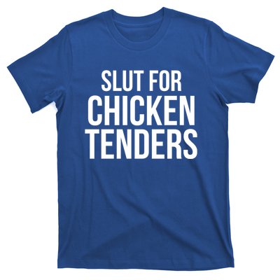 Slut For Chicken Tenders T-Shirt