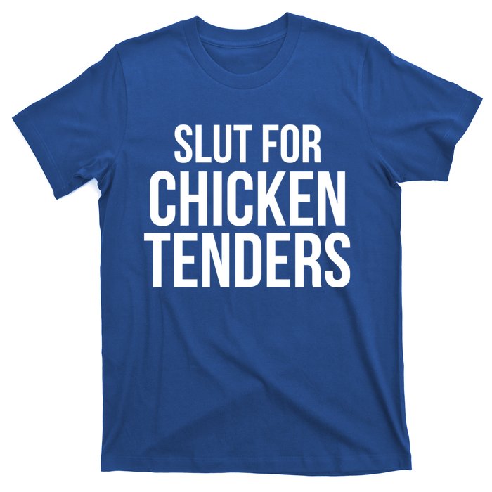 Slut For Chicken Tenders T-Shirt