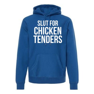 Slut For Chicken Tenders Premium Hoodie