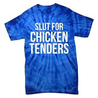 Slut For Chicken Tenders Tie-Dye T-Shirt