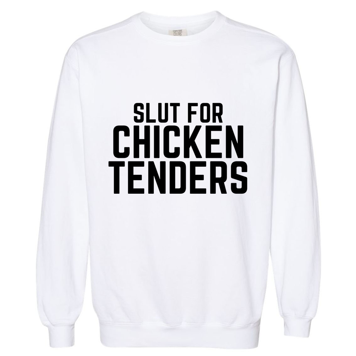 Slut For Chicken Tenders Funny Gag Gift Garment-Dyed Sweatshirt