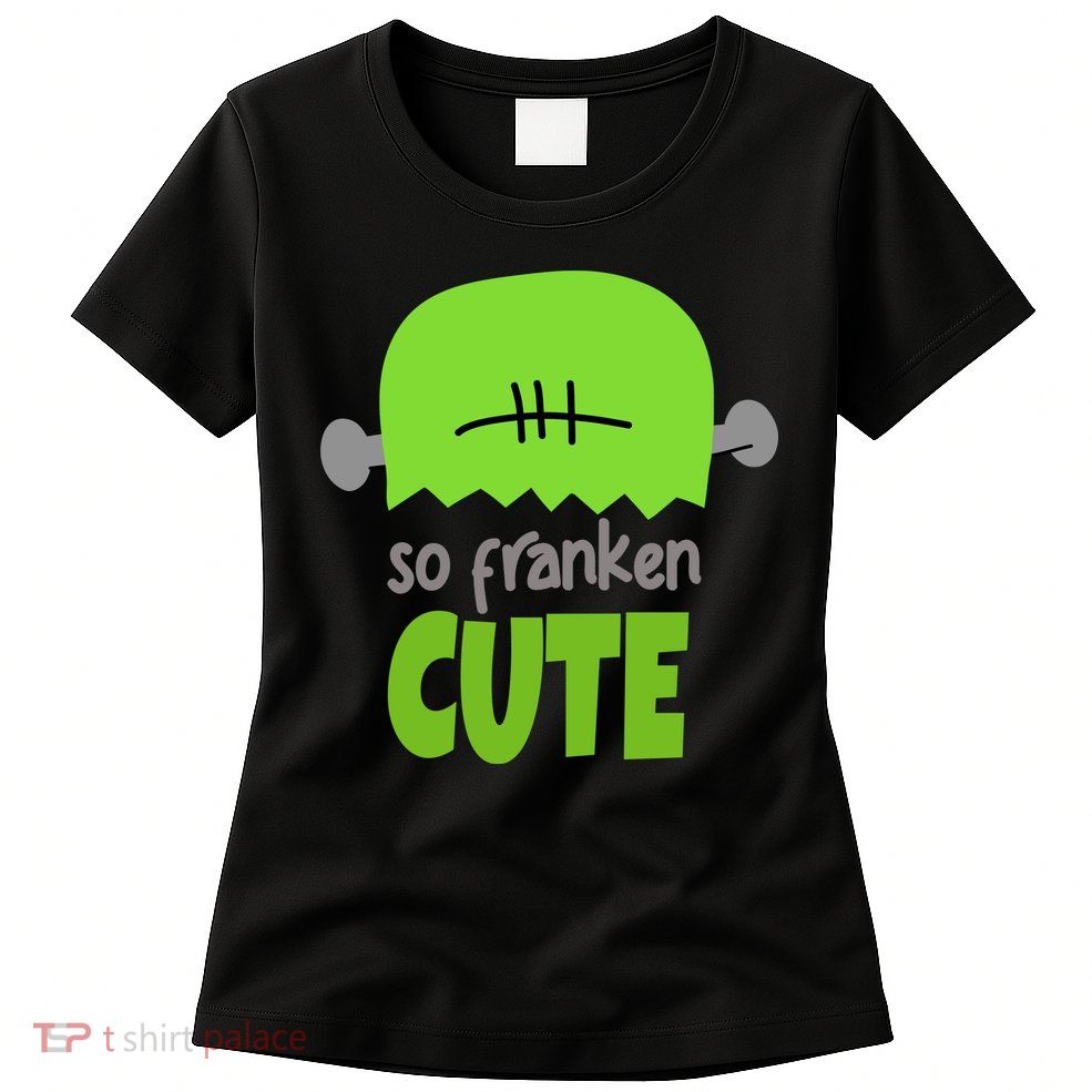 So Franken Cute Frankenstein Halloween Womens T-Shirt