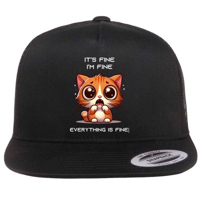 Sarcastic Funny Cat ItS Fine IM Fine Everything Is Fine Gift Flat Bill Trucker Hat