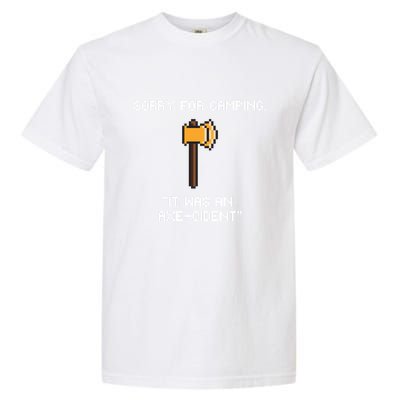 Sorry For Camping It Was An Axe Cident Gift Garment-Dyed Heavyweight T-Shirt