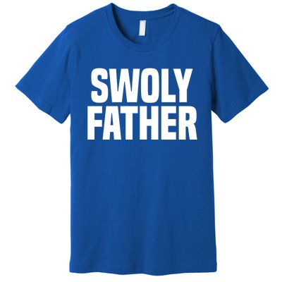 Swoly Father Cool Gift Novelty Fitness Cool Gift Father's Day Gift Idea Premium T-Shirt