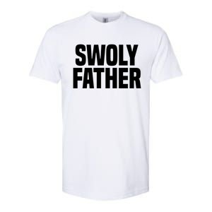 Swoly Father Cool Gift Novelty Fitness Cool Gift Father's Day Gift Idea Softstyle CVC T-Shirt