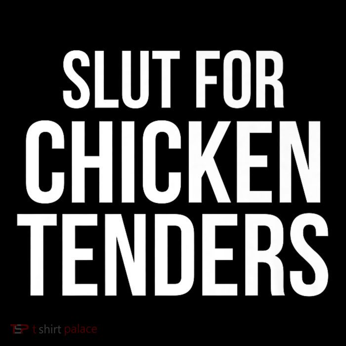 Slut For Chicken Tenders T-Shirt