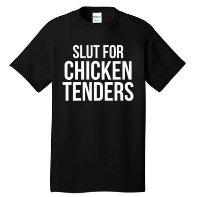 Slut For Chicken Tenders Tall T-Shirt