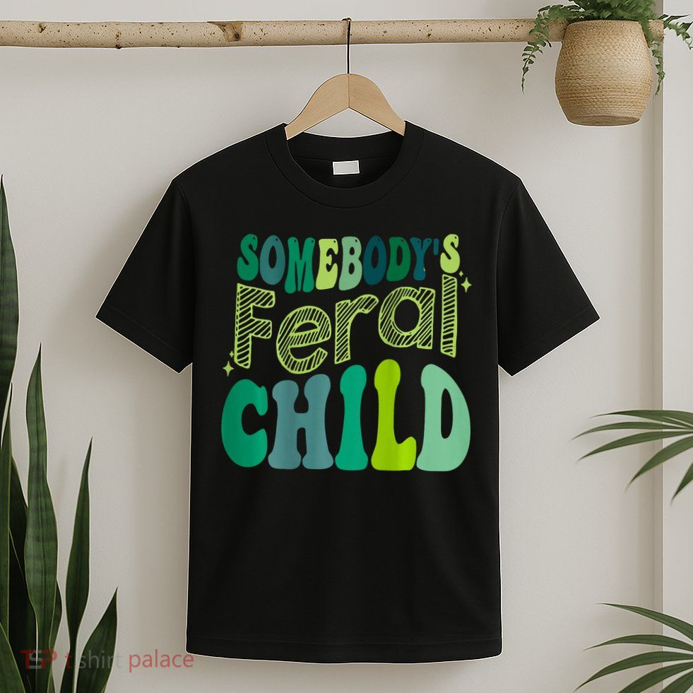Somebodys Feral Child T-Shirt
