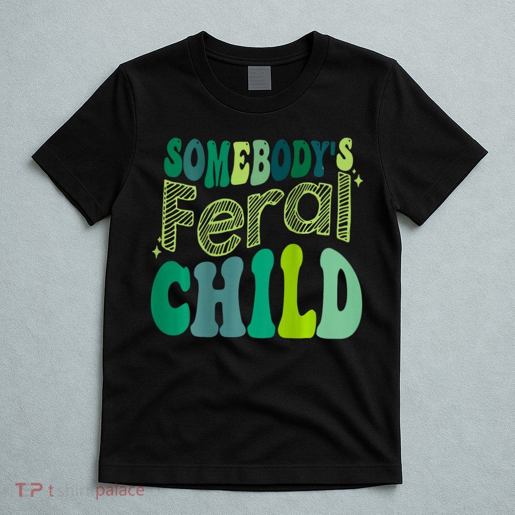 Somebodys Feral Child T-Shirt