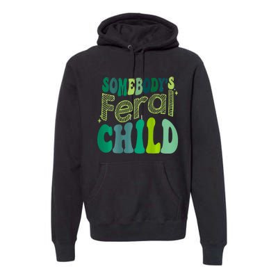 Somebodys Feral Child Premium Hoodie