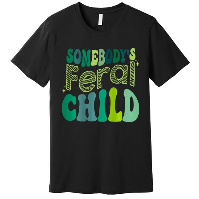 Somebodys Feral Child Premium T-Shirt