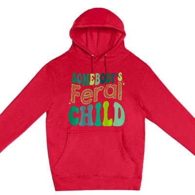 Somebodys Feral Child Premium Pullover Hoodie