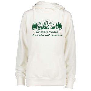 Smokey's Friends Don't Play With Matches Funny Saying Womens Funnel Neck Pullover Hood