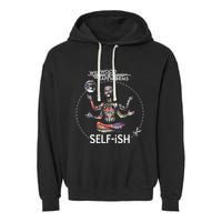 Selffish Funny Design Witty And Playful Humor Garment-Dyed Fleece Hoodie