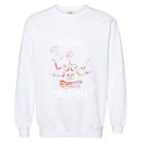 Selffish Funny Design Witty And Playful Humor Garment-Dyed Sweatshirt