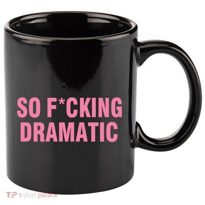 So Fucking Dramatic 11oz C Handle Ceramic Mug