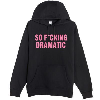 So Fucking Dramatic Premium Pullover Hoodie