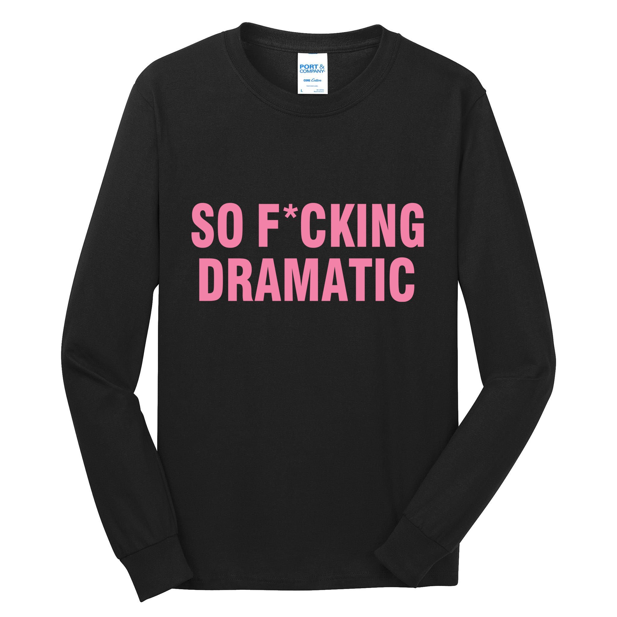 So Fucking Dramatic Tall Long Sleeve T-Shirt