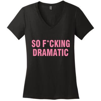 So Fucking Dramatic Women's V-Neck T-Shirt