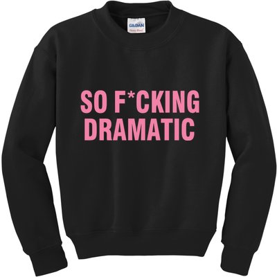 So Fucking Dramatic Kids Sweatshirt