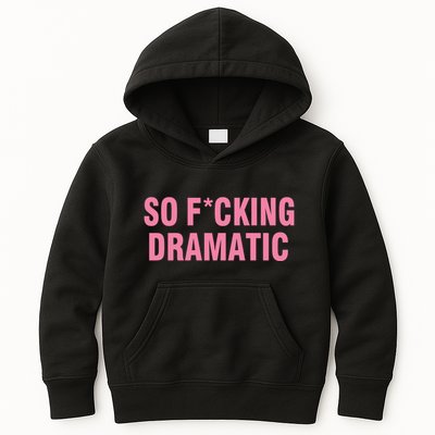 So Fucking Dramatic Kids Hoodie