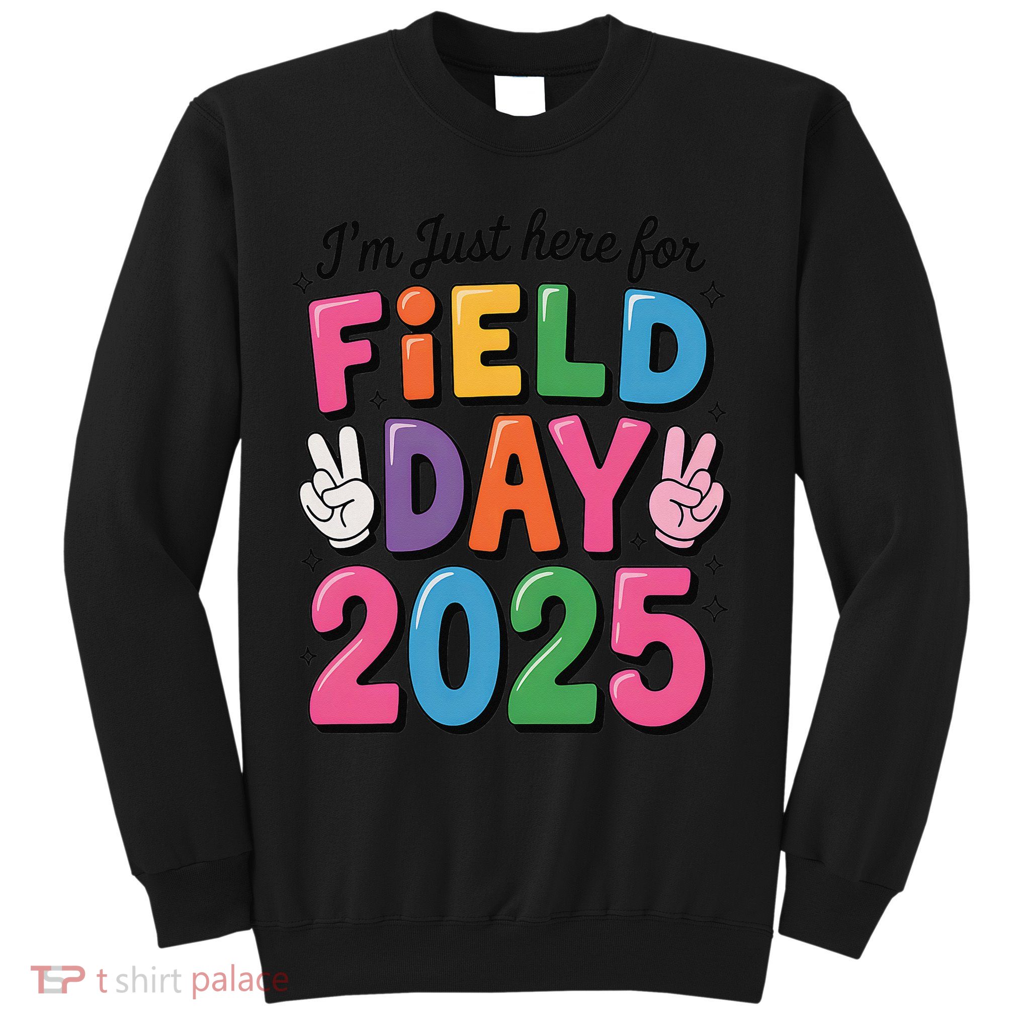 School Field Day Teacher Im Just Here For Field Day 2025 Sweatshirt
