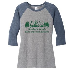 Smokey's Friends Don't Play with Matches Funny Saying Women's Tri-Blend 3/4-Sleeve Raglan Shirt