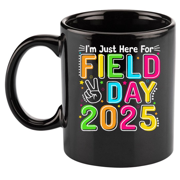 School Field Day Teacher Im Just Here For Field Day 2025 11oz C Handle Ceramic Mug
