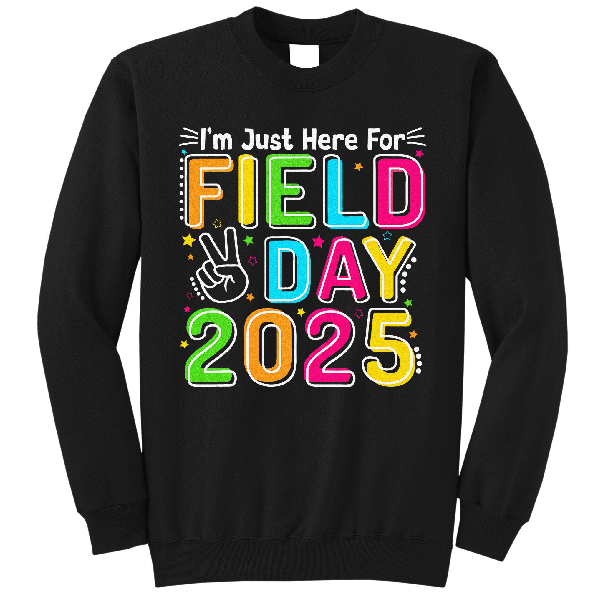 School Field Day Teacher Im Just Here For Field Day 2025 Tall Sweatshirt